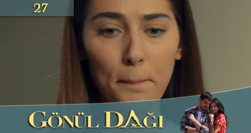 Смотреть сераил Гора сердца (Gönül Dağı) (2020) 1 сезон 27 серия HD 1080, 4K