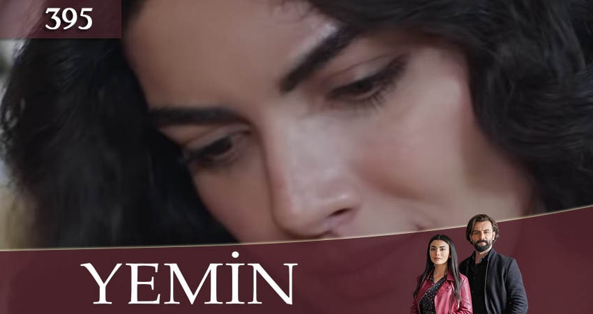 Сериал Клятва (Yemin) (2020) 3 сезон 395 серия смотреть бесплатно в хорошем качестве