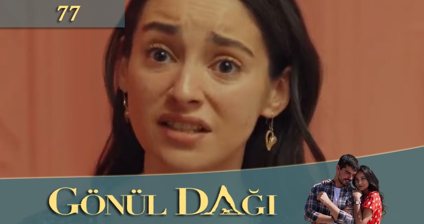 Гора сердца (Gönül Dağı) 1 сезон 77 серия смотреть онлайн на телефоне бесплатно