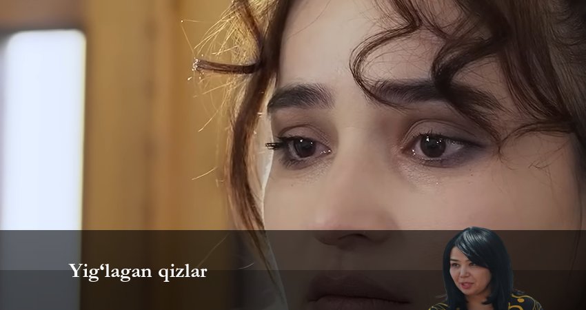 Сериал Yig‘lagan qizlar (2024) 1 сезон 11 серия в хорошем качестве 1080 Full HD