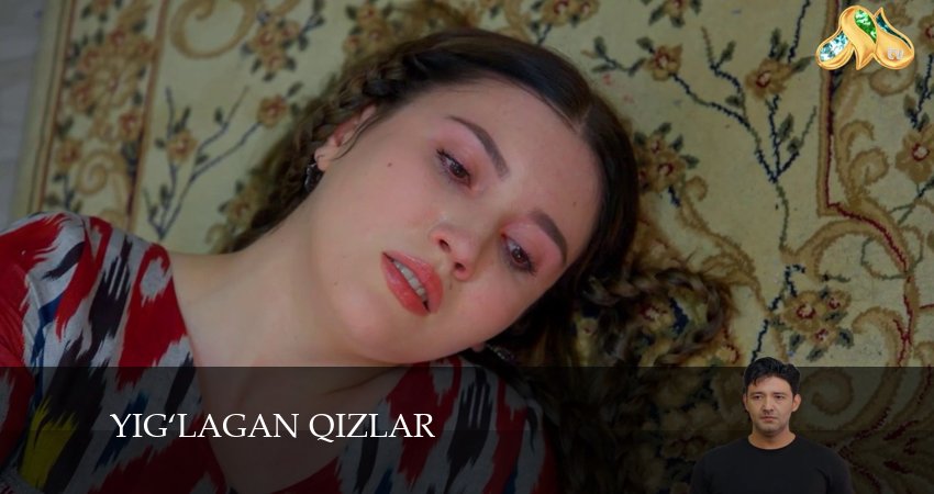 Yig‘lagan qizlar (2024) 3 сезон 30 серия смотреть в HD 1080 без регистрации