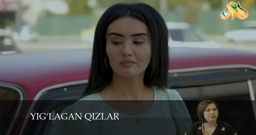Сериал Yig‘lagan qizlar (2024) 3 сезон 72 серия в хорошем качестве 1080 Full HD