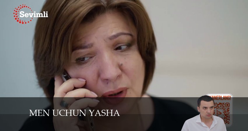 Сериал Men uchun yasha (1-99,100,101 серия) сюжет