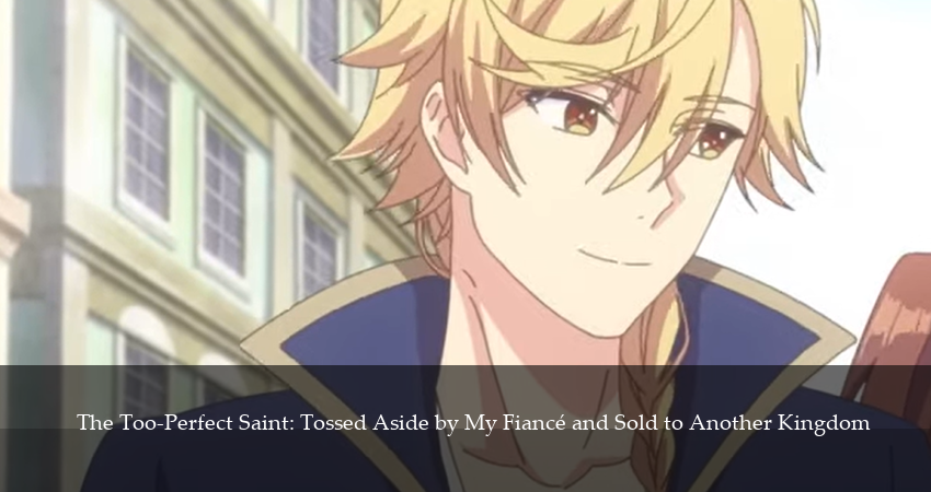 Соседнему королевству продали святую, помолвку которой разорвали из-за того, что она стала слишком совершенной 1 сезон 13 серия все серии подряд онлайн бесплатно