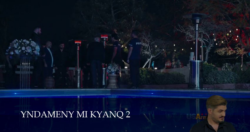 Сериал Yndameny mi kyanq (2 сезон, 1-29,30,31 серия) режиссер