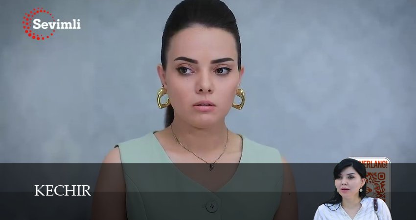 Kechir (2025) 1 сезон 79 серия полностью смотреть бесплатно без рекламы