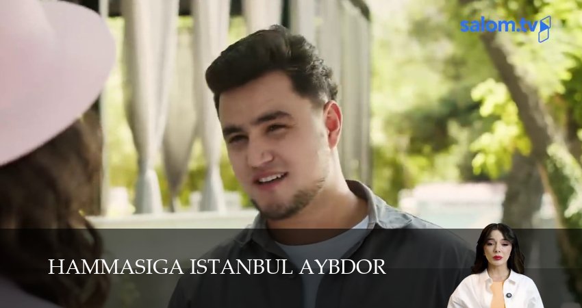 Сериал Hammasiga Istanbul aybdor (1 сезон, 2025) бесплатно