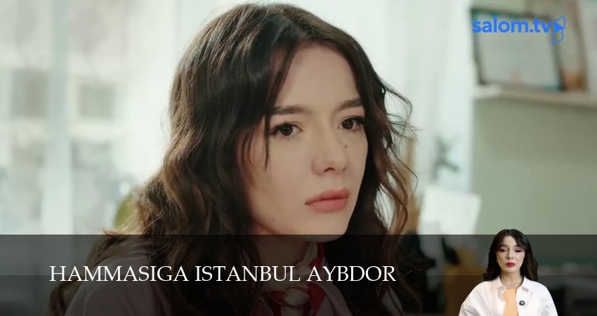 Сериал Hammasiga Istanbul aybdor (1 сезон, 2025) смотреть полностью