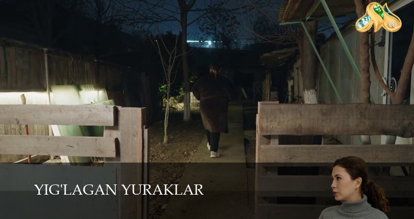 Yig`lagan yuraklar (2025) 1 сезон 27 серия онлайн бесплатно в высоком качестве