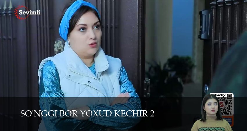 Сериал So`nggi bor yoxud Kechir (2 сезон, 2025) смотреть онлайн бесплатно в хорошем качестве