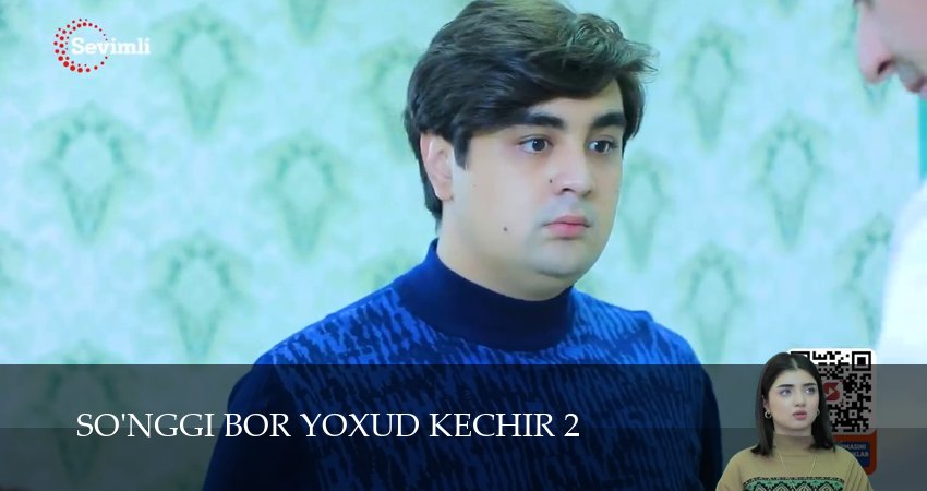So`nggi bor yoxud Kechir (2025) 2 сезон 53 серия полностью в хорошем качестве и бесплатно