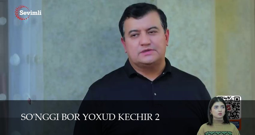 Сериал So`nggi bor yoxud Kechir (2 сезон) смотреть в HD | 2025