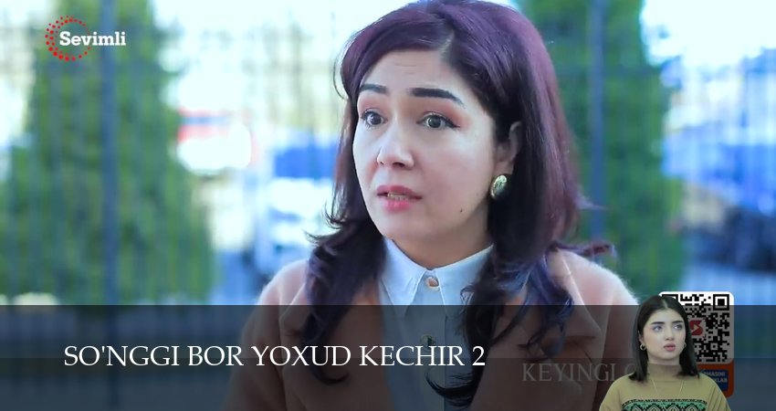 Сериал So`nggi bor yoxud Kechir (2 сезон, 2025) смотреть онлайн в хорошем качестве бесплатно