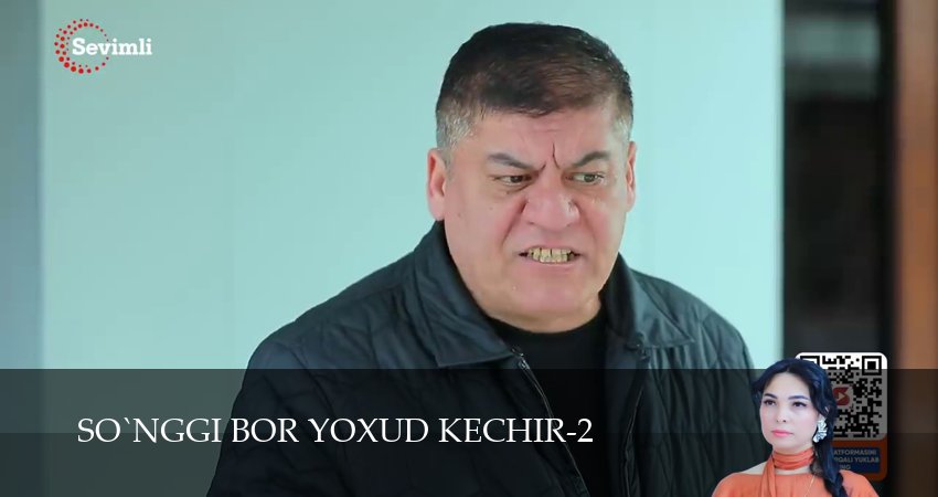 So`nggi bor yoxud Kechir (2 сезон, 1-149,150,151 серия) смотреть на русском в хорошем качестве бесплатно
