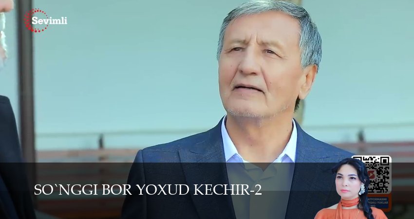 So`nggi bor yoxud Kechir 1-149,150,151 все серии смотреть на русском