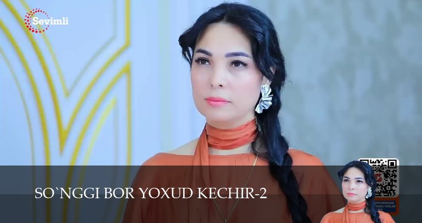 Сериал So`nggi bor yoxud Kechir 1-149,150,151 серия смотреть онлайн бесплатно и без рекламы