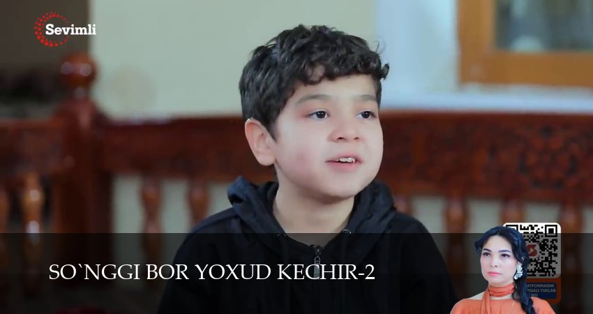 So`nggi bor yoxud Kechir (2 сезон, 1-149,150,151 серия) смотреть в хорошем качестве полностью