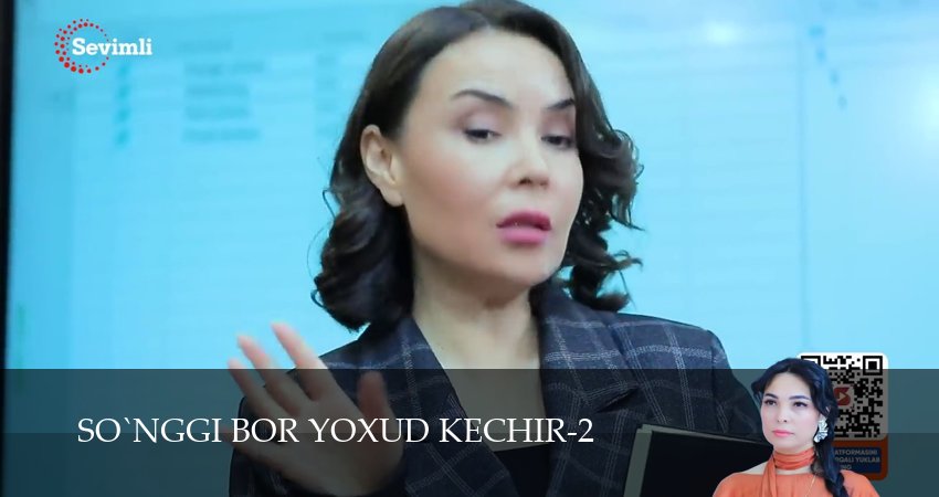 So`nggi bor yoxud Kechir (2 сезон, 1-149,150,151 серия) сериал смотреть в хорошем качестве
