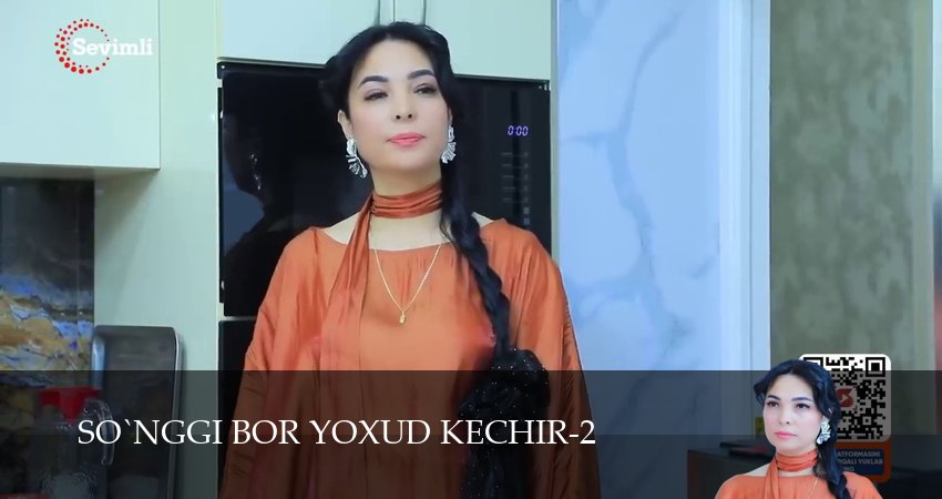 Сериал So`nggi bor yoxud Kechir 1-149,150,151 серия смотреть онлайн бесплатно и без рекламы