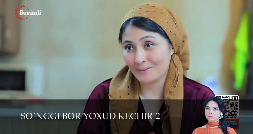 So`nggi bor yoxud Kechir (2 сезон, 1-149,150,151 серия) смотреть бесплатно полностью на русском | 2026