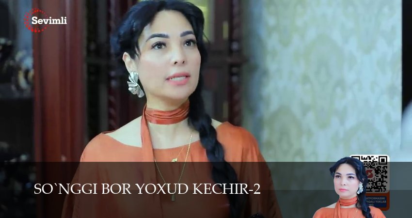 So`nggi bor yoxud Kechir 1-149,150,151 серия посмотреть бесплатно