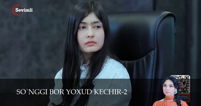 So`nggi bor yoxud Kechir (2 сезон, 1-149,150,151) все серии смотреть на русском