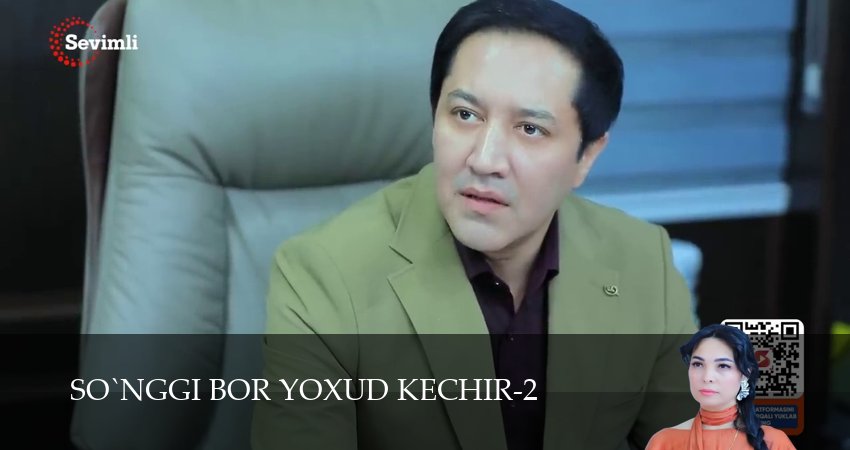 So`nggi bor yoxud Kechir 1-149,150,151 серия смотреть бесплатно полностью на русском | 2026