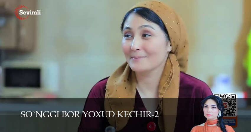 So`nggi bor yoxud Kechir (2 сезон, 1-149,150,151 серия) смотреть онлайн полностью в качестве HD, 4K