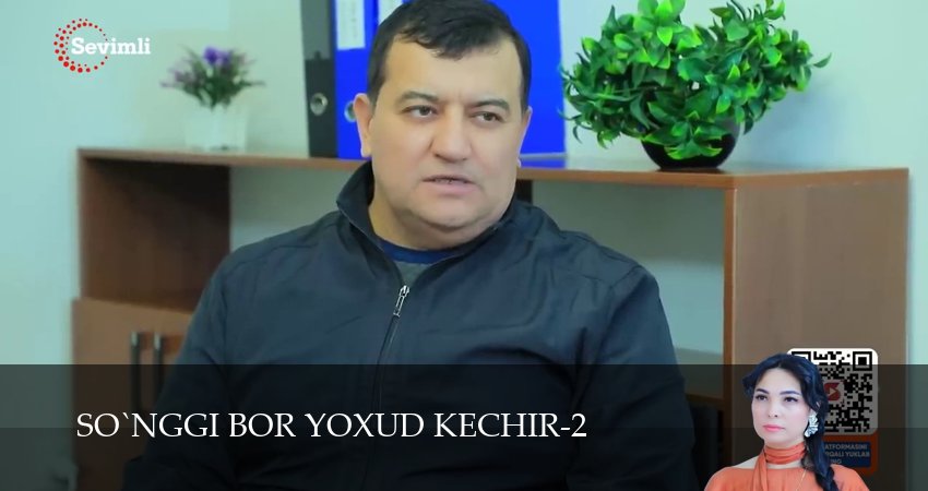 So`nggi bor yoxud Kechir (2 сезон, 1-149,150,151 серия) смотреть онлайн на русском языке