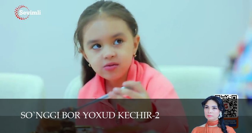 So`nggi bor yoxud Kechir (2 сезон, 1-149,150,151 серия) посмотреть бесплатно