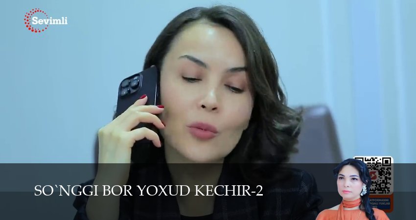 So`nggi bor yoxud Kechir (2 сезон, 1-149,150,151 серия) сериал (2026) смотреть онлайн