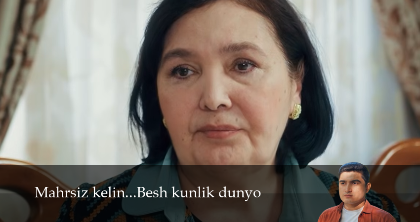 Mahrsiz kelin...Besh kunlik dunyo (1 сезон, 1,2,3,4,5,6,7 серия) смотреть онлайн полностью в качестве HD, 4K