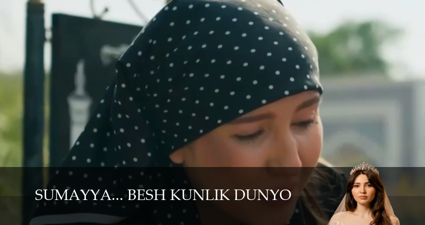 Sumayya... Besh kunlik dunyo (1 сезон, 1,2,3,4,5,6,7 серия) сериал смотреть в хорошем качестве