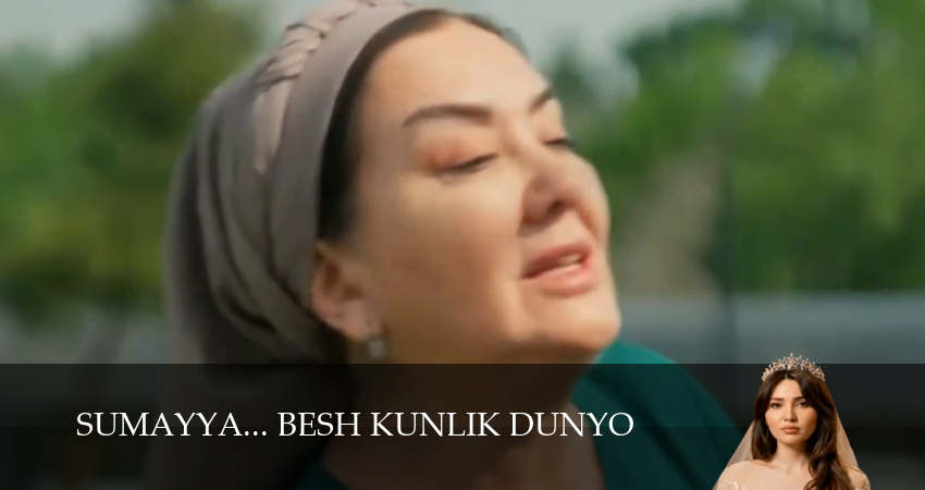 Sumayya... Besh kunlik dunyo 1,2,3,4,5,6,7 серия (2026) смотреть онлайн бесплатно