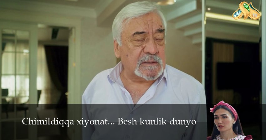 Chimildiqqa xiyonat... Besh kunlik dunyo 1,2,3,4,5,6,7 серия смотреть все серии подряд