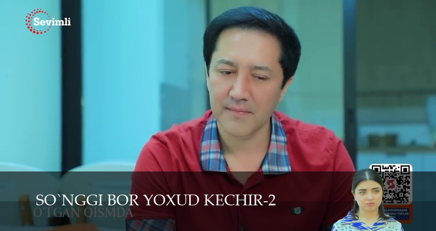 So`nggi bor yoxud Kechir (2 сезон, 1-149,150,151) все серии смотреть в хорошем качестве