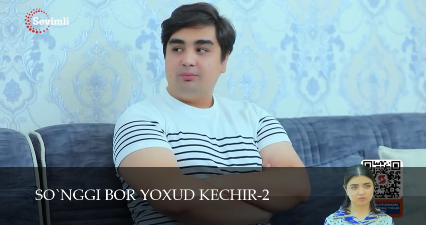 So`nggi bor yoxud Kechir (2 сезон, 1-149,150,151 серия) смотреть в хорошем качестве полностью