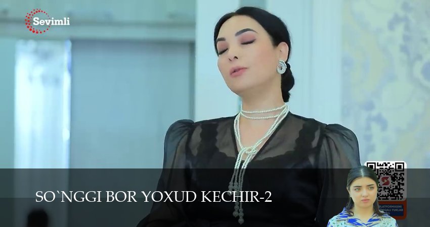 So`nggi bor yoxud Kechir (2 сезон, 1-149,150,151) все серии смотреть на русском