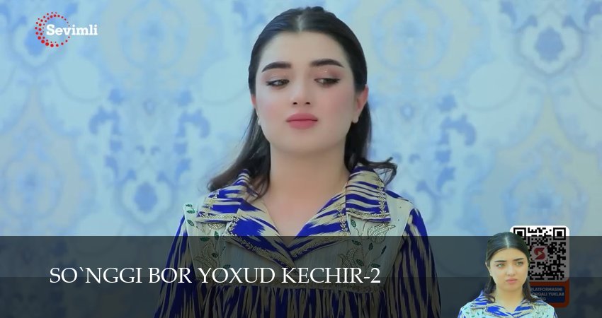 So`nggi bor yoxud Kechir (2 сезон, 1-149,150,151 серия) смотреть онлайн бесплатно | 2026