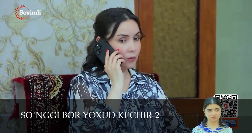 So`nggi bor yoxud Kechir (2 сезон, 1-149,150,151 серия) смотреть в хорошем качестве полностью