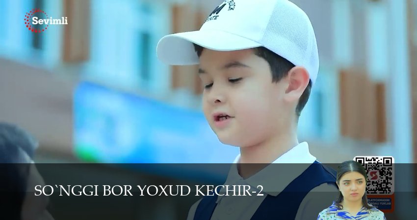 So`nggi bor yoxud Kechir (2 сезон, 1-149,150,151 серия) смотреть в хорошем качестве без рекламы | 2026