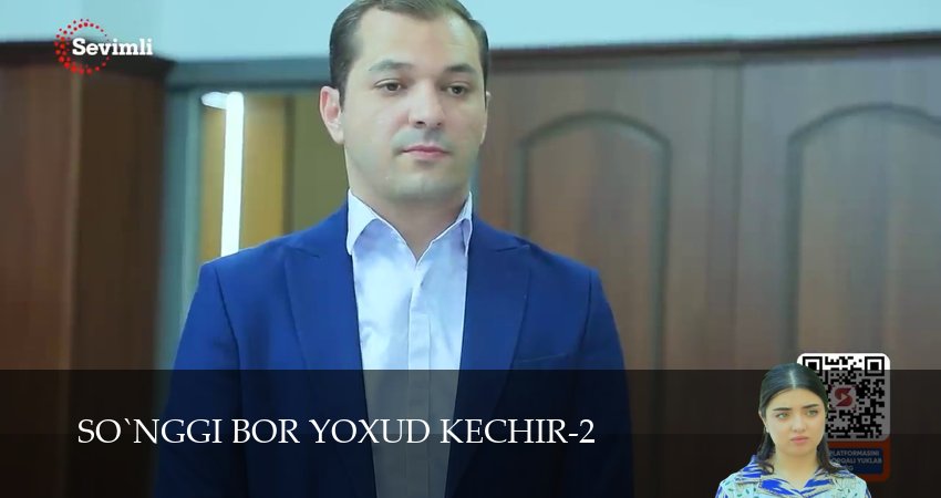 So`nggi bor yoxud Kechir (2 сезон, 1-149,150,151 серия) сериал (2026) смотреть бесплатно