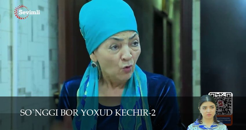 So`nggi bor yoxud Kechir (2 сезон, 1-149,150,151 серия) смотреть бесплатно без регистрации