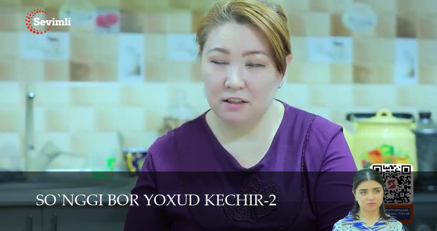 So`nggi bor yoxud Kechir 1-149,150,151 серия смотреть бесплатно