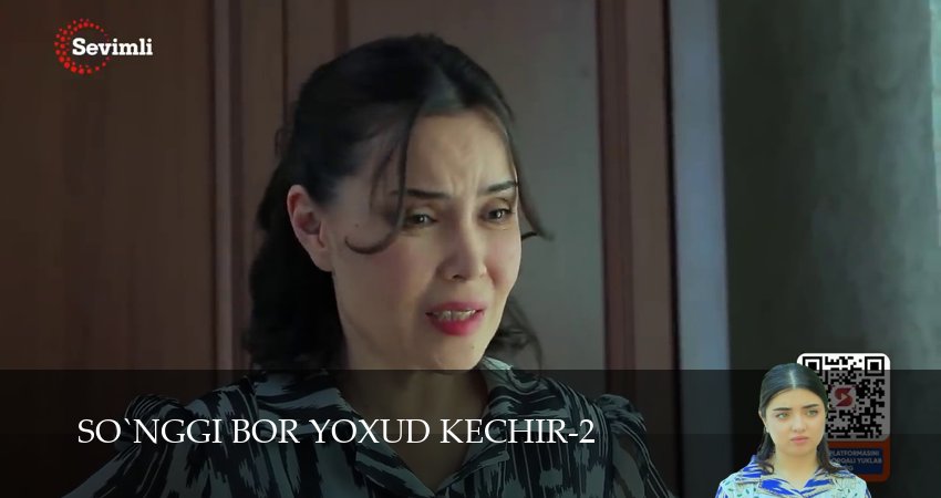 So`nggi bor yoxud Kechir (2 сезон, 1-149,150,151) все серии смотреть в хорошем качестве