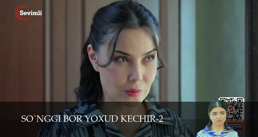 So`nggi bor yoxud Kechir (2 сезон, 1-149,150,151 серия) смотреть онлайн без регистрации | 2026