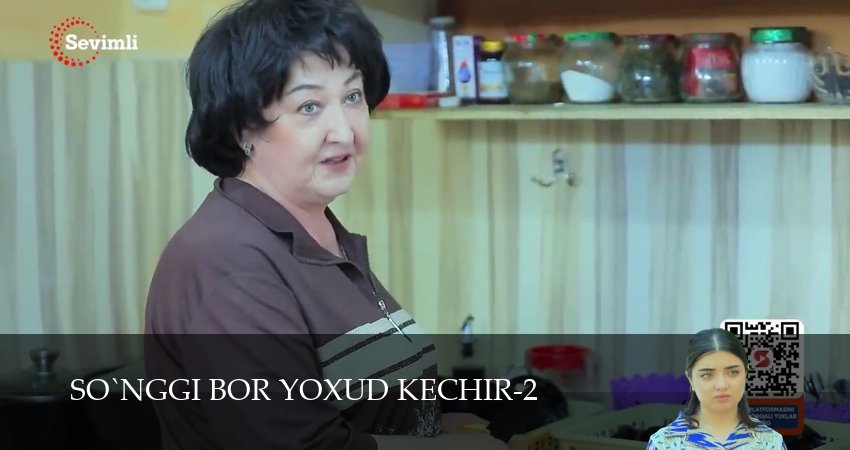 So`nggi bor yoxud Kechir 1-149,150,151 серия смотреть бесплатно без регистрации