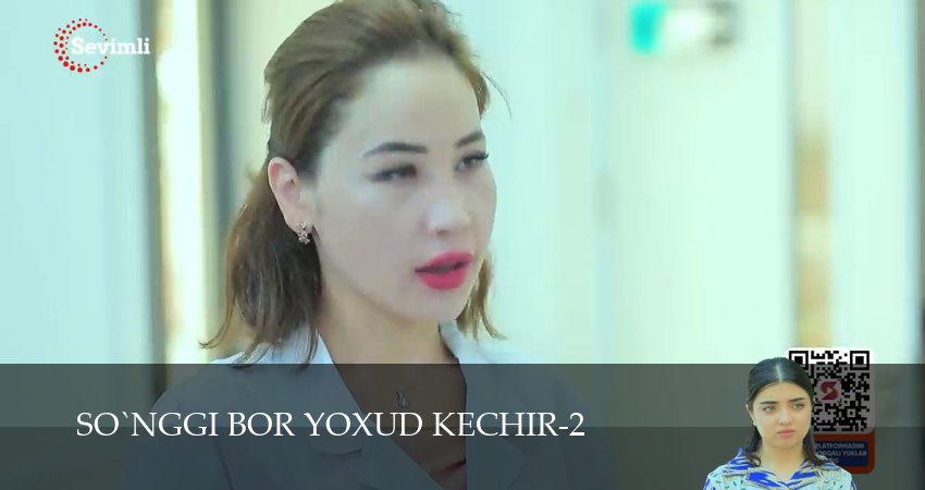 So`nggi bor yoxud Kechir 1-149,150,151 серия смотреть бесплатно