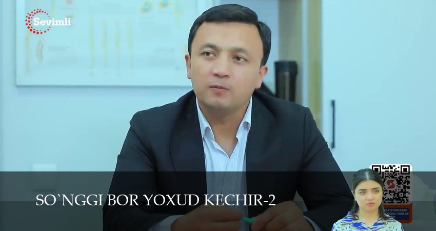 Сериал So`nggi bor yoxud Kechir (2 сезон, 1-149,150,151 серия) смотреть полностью бесплатно с переводом | 2026