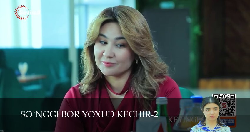 So`nggi bor yoxud Kechir (2 сезон, 1-149,150,151 серия) смотреть без регистрации